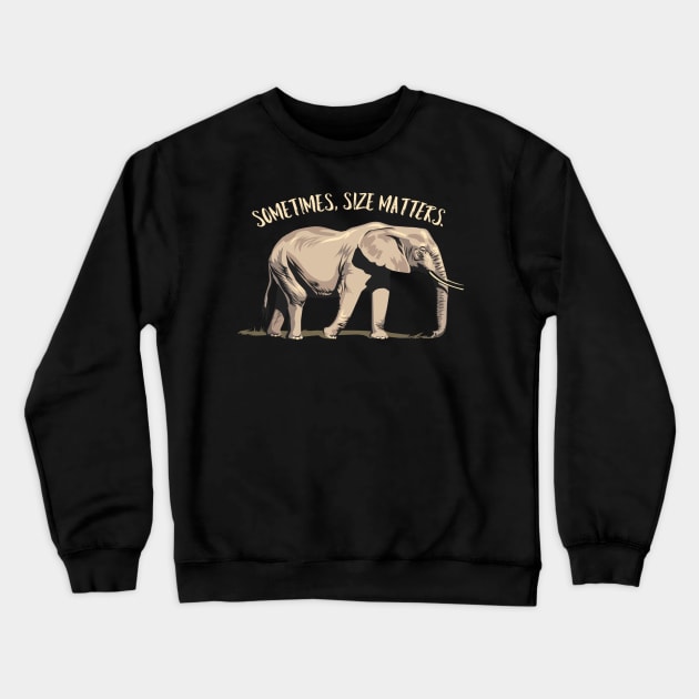 Sometimes, Size Matters - Strong Elephant Crewneck Sweatshirt by Animal Specials